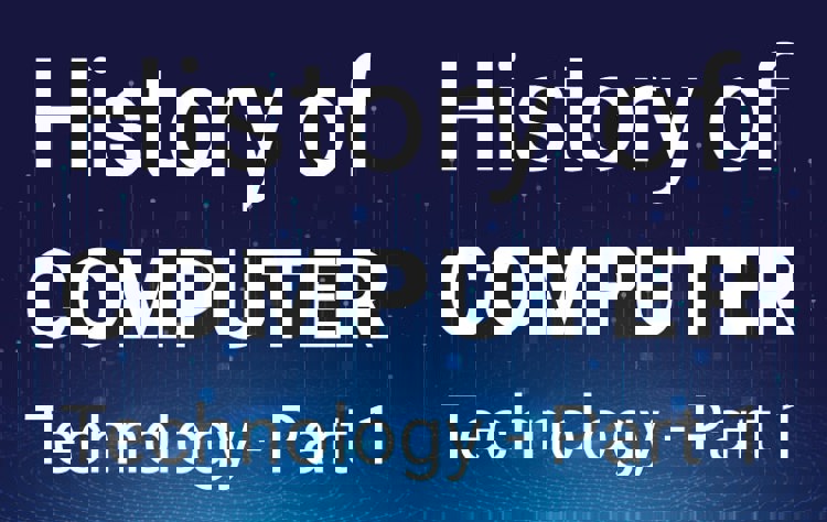 The History of Computer Technology – Part 1