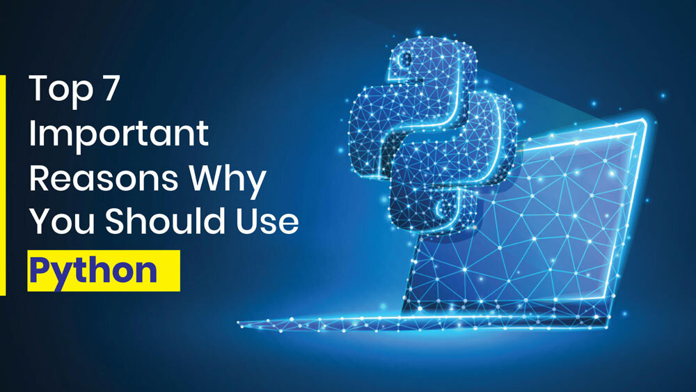 Top 7 Important Reasons Why You Should Use Python 2022